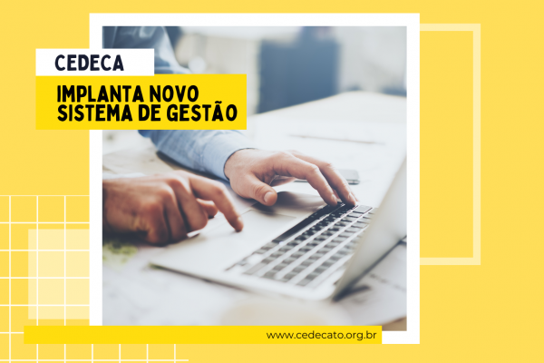 Cedeca implanta novo sistema de gestão Cedeca implanta novo sistema de gestão